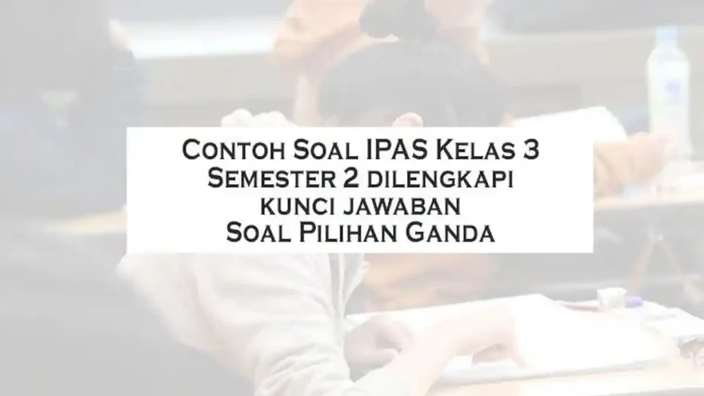 3 Soal UAS IPA Kelas 9 Semester 2 Genap yang Wajib Dikuasai Sebelum Ujian di Tahun 2026