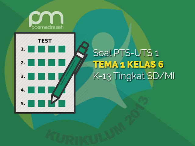 Contoh Soal PTS Kelas 6 Tema 1 Kurikulum 2013: 7 Tipe Soal Wajib Dikuasai Sebelum Terlambat