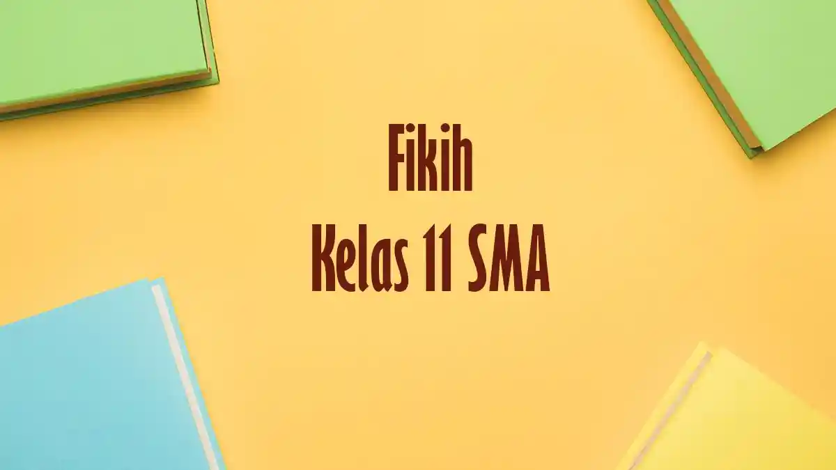 Soal Ujian Fiqih Kelas 11 Semester 2 Lengkap dengan Kunci Jawaban Soal Ujian Fiqih Kelas 11 Semester 2 Lengkap dengan Kunci Jawaban